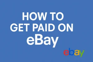How to Get Paid on eBay (Seller Guide 2025)
