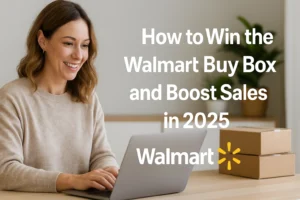 How to Win the Walmart Buy Box and Boost Sales in 2025